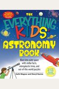 The Everything Kids' Astronomy Book: Blast Into Outer Space With Stellar Facts, Intergalatic Trivia, And Out-Of-This-World Puzzles