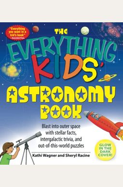 The Everything Kids' Astronomy Book: Blast Into Outer Space With Stellar Facts, Intergalatic Trivia, And Out-Of-This-World Puzzles The Everything Kids' Astronomy Book: Blast Into Outer Space With Stellar Facts, Intergalatic Trivia, And Out-Of-This-World Puzzles