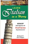 Learn Italian In A Hurry: Grasp The Basics Of Italian Rapidamente!