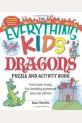 The Everything Kids' Dragons Puzzle And Activity Book: From Scales To Tails, Fire-Breathing Excitement Every Kid Will Love