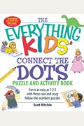 The Everything Kids' Connect The Dots Puzzle And Activity Book: Fun Is As Easy As 1-2-3 With These Cool And Crazy Follow-The-Numbers Puzzles