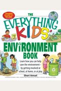 The Everything Kids' Environment Book: Learn How You Can Help the Environment-By Getting Involved at School, at Home, or at Play