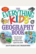 The Everything Kids' Geography Book: From The Grand Canyon To The Great Barrier Reef - Explore The World!