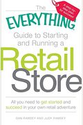 The Everything Guide To Starting And Running A Retail Store: All You Need To Get Started And Succeed In Your Own Retail Adventure