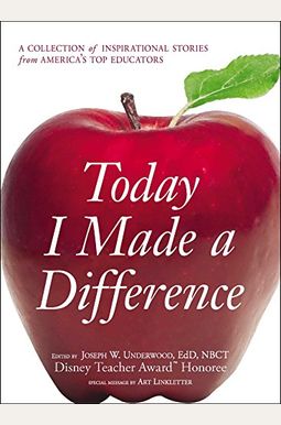 Today I Made A Difference: A Collection Of Inspirational Stories From America's Top Educators Today I Made A Difference: A Collection Of Inspirational Stories From America's Top Educators