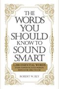 The Words You Should Know To Sound Smart: 1200 Essential Words Every Sophisticated Person Should Be Able To Use