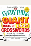 The Everything Giant Book of Easy Crosswords: Over 300 Easy and Enjoyable Crosswords for Your Entertainment