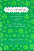 Greek Tragedies 2, 2: Aeschylus: The Libation Bearers; Sophocles: Electra; Euripides: Iphigenia Among The Taurians, Electra, The Trojan Wome