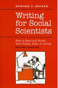 Writing For Social Scientists, Third Edition: How To Start And Finish Your Thesis, Book, Or Article