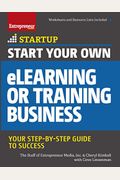 Start Your Own Elearning Or Training Business: Your Step-By-Step Guide To Success