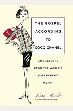 The Gospel According To Coco Chanel: Life Lessons From The World's Most Elegant Woman
