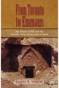 From Toronto To Emmaus The Empty Tomb And The Journey From Skepticism To Faith