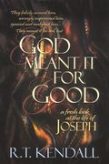 God Meant It For Good: A Fresh Look At The Life Of Joseph