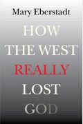 How The West Really Lost God: A New Theory Of Secularization