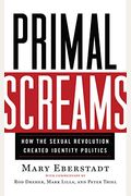 Primal Screams: How The Sexual Revolution Created Identity Politics