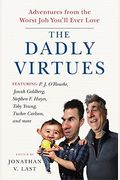 The Dadly Virtues: Adventures from the Worst Job You'll Ever Love