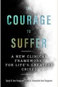 The Courage to Suffer: A New Clinical Framework for Life's Greatest Crises