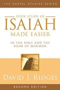 Your Study Of Isaiah Made Easier: In The Bible And Book Of Mormon