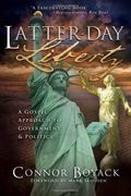 Latter-Day Liberty: A Gospel Approach To Government And Politics