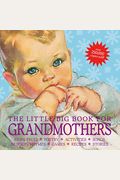 The Little Big Book For Grandmothers, Revised Edition: Fairy Tales, Poetry, Activities, Songs, Nursery Rhymes, Games, Recipes, Stories