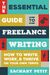 The Essential Guide To Freelance Writing: How To Write, Work, And Thrive On Your Own Terms