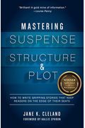 Mastering Suspense, Structure, And Plot: How To Write Gripping Stories That Keep Readers On The Edge Of Their Seats