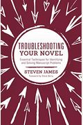 Troubleshooting Your Novel: Essential Techniques For Identifying And Solving Manuscript Problems