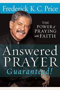 Answered Prayer... Guaranteed!: The Power Of Praying With Faith
