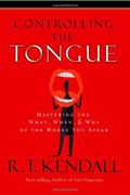 Controlling The Tongue: Mastering The What, When, And Why Of The Words You Speak