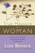 The True Measure of a Woman: Discover Your Intrinsic Value and See Yourself as God Does