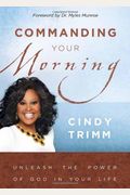 Commanding Your Morning: Unleash The Power Of God In Your Life