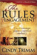 Rules Of Engagement: The Art Of Strategic Prayer And Spiritual Warfare