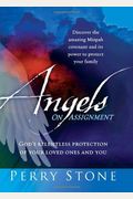 Angels On Assignment: God's Relentless Protection Of Your Loved Ones And You