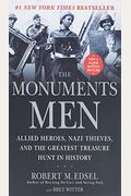 The Monuments Men: Allied Heroes, Nazi Thieves, And The Greatest Treasure Hunt In History