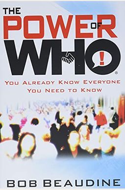 The Power Of Who: You Already Know Everyone You Need To Know The Power Of Who: You Already Know Everyone You Need To Know