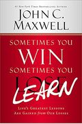 Sometimes You Win--Sometimes You Learn: Life's Greatest Lessons Are Gained From Our Losses
