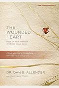 The Wounded Heart Workbook: A Companion Workbook For Personal Or Group Use