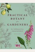 Practical Botany For Gardeners: Over 3,000 Botanical Terms Explained And Explored