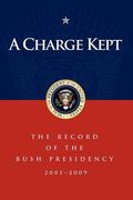 A Charge Kept: The Record of the Bush Presidency 2001-2009