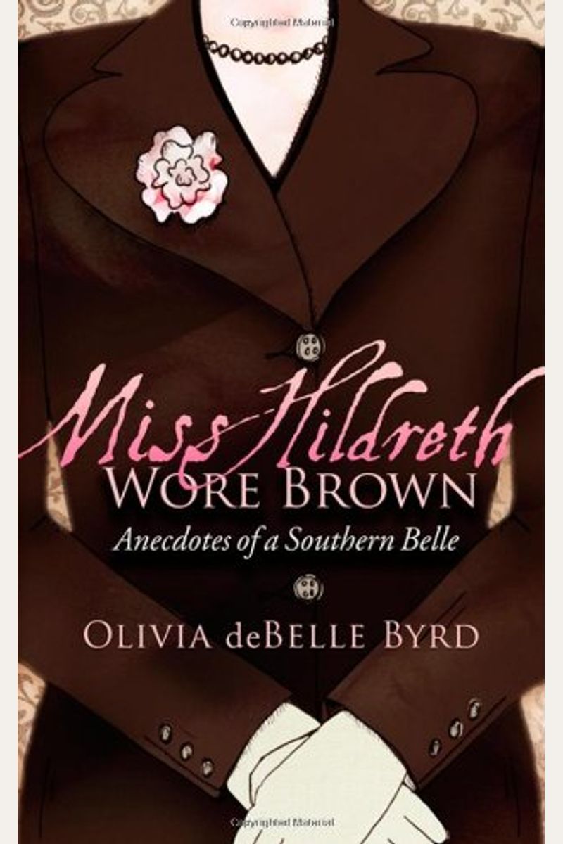 Miss Hildreth Wore Brown: Anecdotes Of A Southern Belle