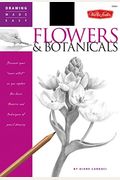 Flowers & Botanicals: Discover Your 'Inner Artist' As You Explore The Basic Theories And Techniques Of Pencil Drawing