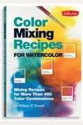Color Mixing Recipes For Watercolor: Mixing Recipes For More Than 450 Color Combinations [With Color Mixing Grid]