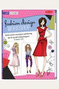 Fashion Design Workshop: Stylish Step-By-Step Projects And Drawing Tips For Up-And-Coming Designers