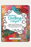 Creative Doodling & Beyond: Inspiring Exercises, Prompts, And Projects For Turning Simple Doodles Into Beautiful Works Of Art (Creative...And Beyond)