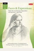 Drawing: Faces & Expressions: Master The Art Of Drawing A Range Of Faces And Expressions - Step By Step