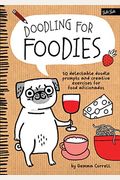 Doodling For Foodies: 50 Delectable Doodle Prompts And Creative Exercises For Food Aficionados