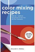 Color Mixing Recipes for Oil & Acrylic: Mixing Recipes for More Than 450 Color Combinations - Includes One Color Mixing Grid