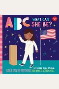 Abc For Me: Abc What Can She Be?: Girls Can Be Anything They Want To Be, From A To Z