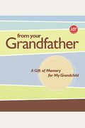 From Your Grandfather: A Gift Of Memory For My Grandchild