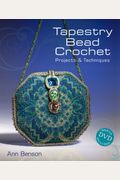 Tapestry Bead Crochet: Projects & Techniques [With Dvd]